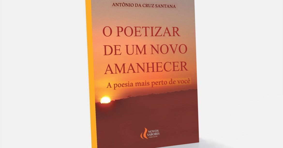 ''O poetizar de um novo amanhecer'' de Antônio Santana