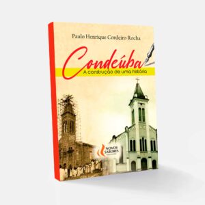 Condeúba: A construção de uma história - Paulo Henrique Cordeiro Rocha