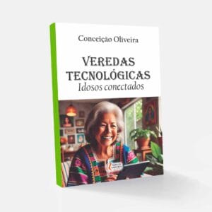 Veredas Tecnológicas: Idosos Conectados - Conceição Oliveira