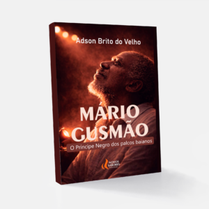 Mario Gusmão: O Príncipe Negro dos palcos baianos - Adson Brito do Velho